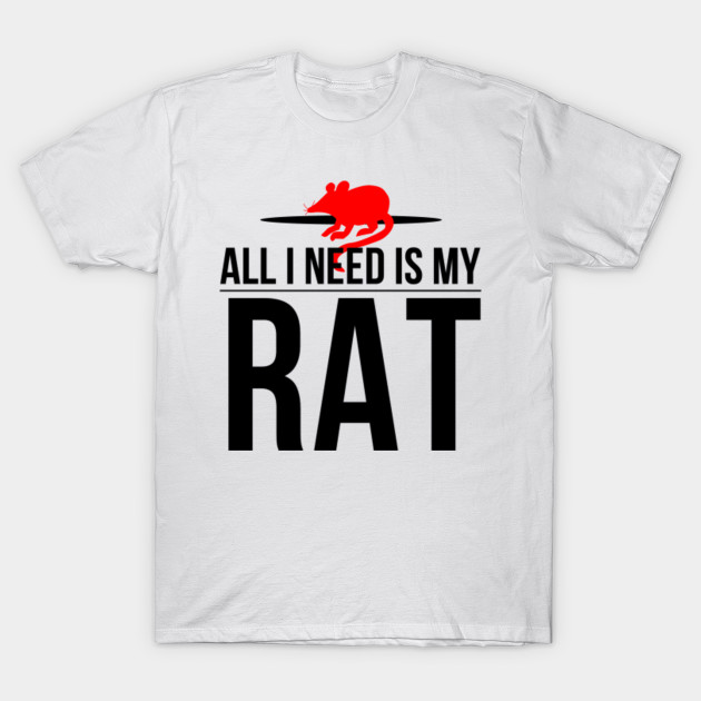 rat rats rats pets rat pets rats lovers rats funny gift rat pets gift idea I all I need is my rat T-shirt